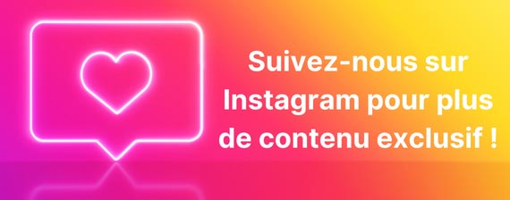 Suivez nous sur Instagram pour plus de contenus exclusif